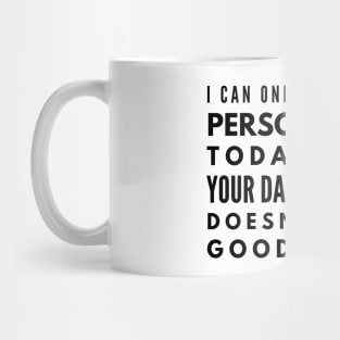 I Can Only Please One Person A Day Today Isn't Your Day Tomorrow Doesn't Look Good Either - Funny Sayings Mug